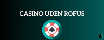 Casino Uden ROFUS Et Nyt Spilunivers Casino Uden ROFUS Et Nyt Spilunivers
